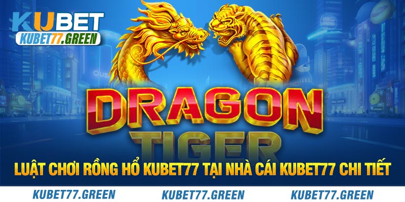 Các cửa cược Rồng Hổ KUBET77 