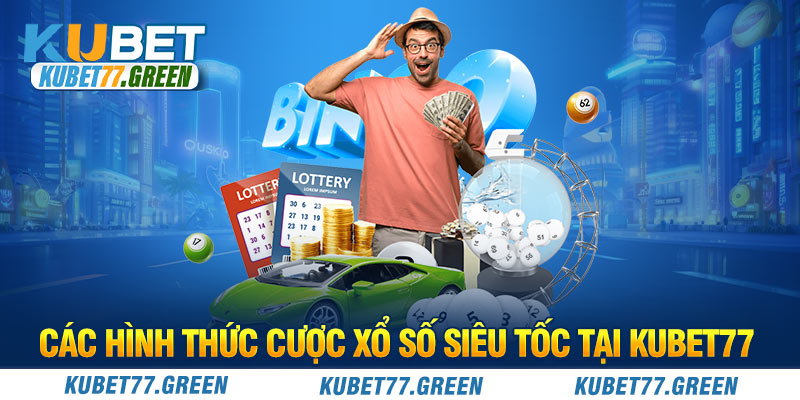 Các hình thức cược xổ số siêu tốc tại KUBET77 