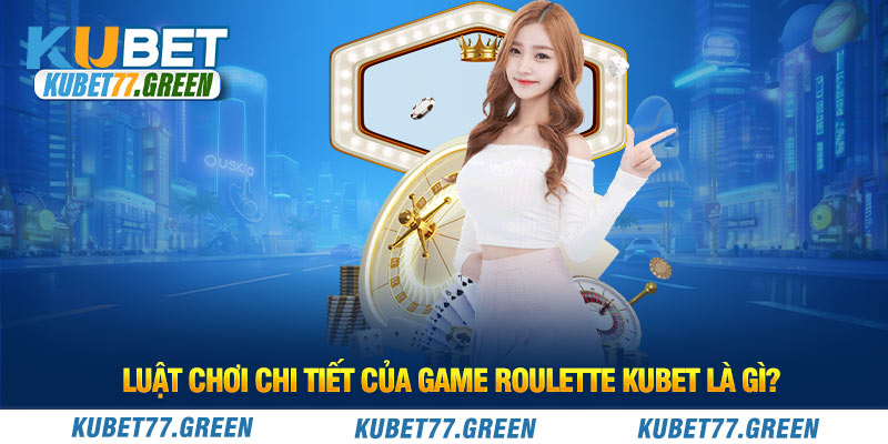 Điểm nhanh những bí kíp chơi Roulette KUBET bất bại