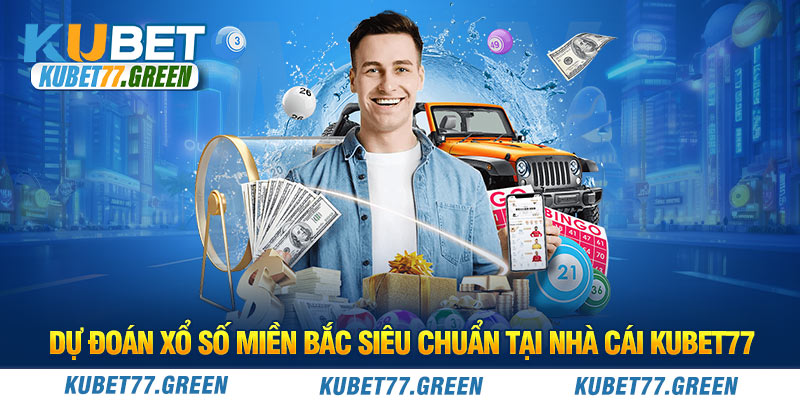 Dự Đoán Xổ Số Miền Bắc Siêu Chuẩn Tại Nhà Cái KUBET77