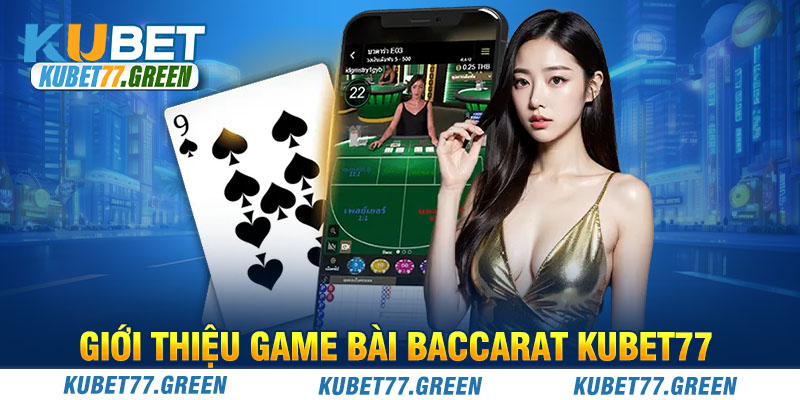 Giới thiệu game bài Baccarat KUBET77