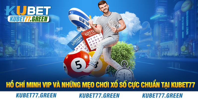 Hồ Chí Minh Vip Và Những Mẹo Chơi Xổ Số Cực Chuẩn Tại KUBET77