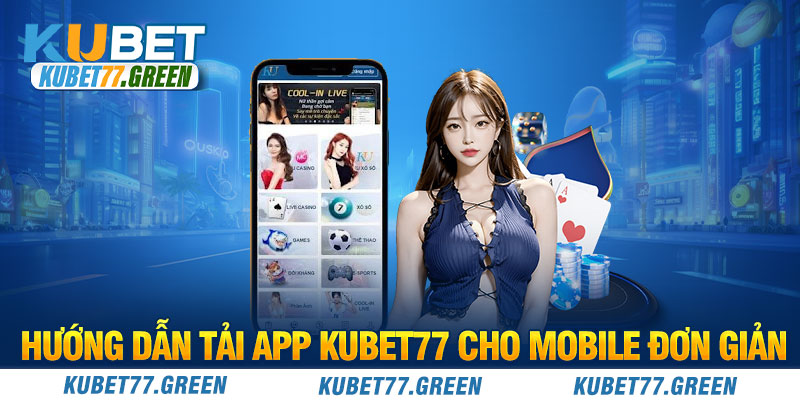 Hướng dẫn tải app KUBET77 cho mobile đơn giản