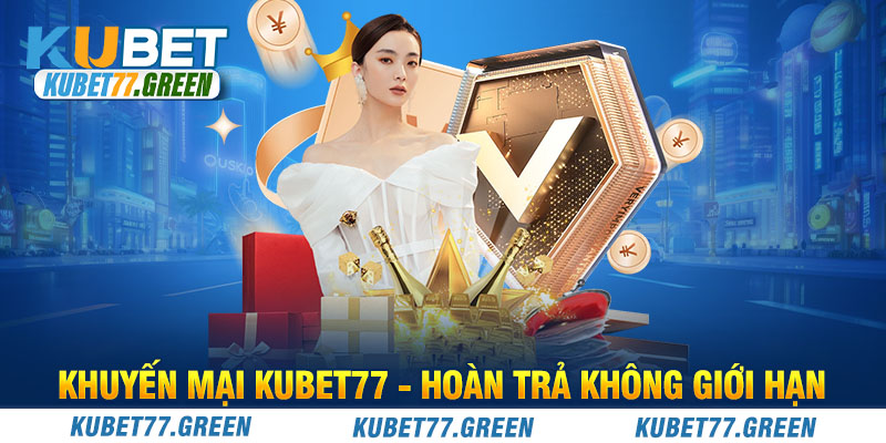 Khuyến mại KUBET77 - Hoàn trả không giới hạn