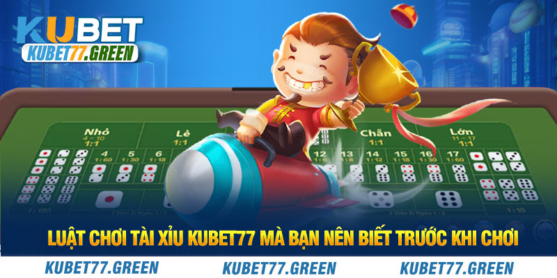 Luật chơi Tài Xỉu KUBET77 mà bạn nên biết trước khi chơi