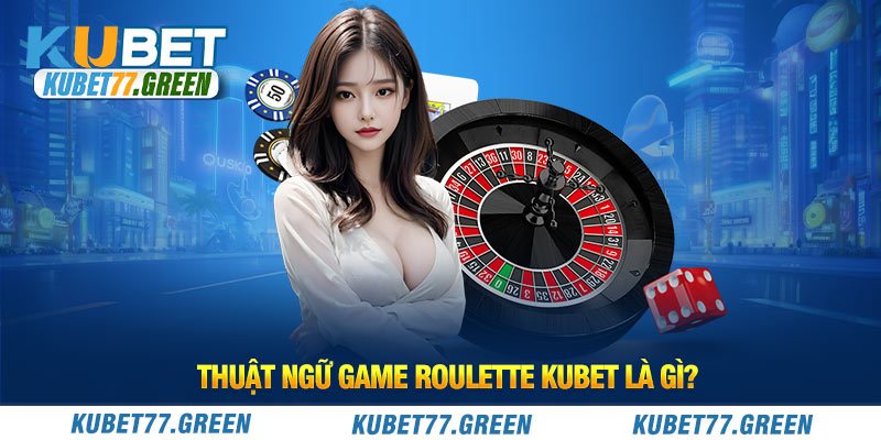 Luật chơi chi tiết của game Roulette KUBET là gì?