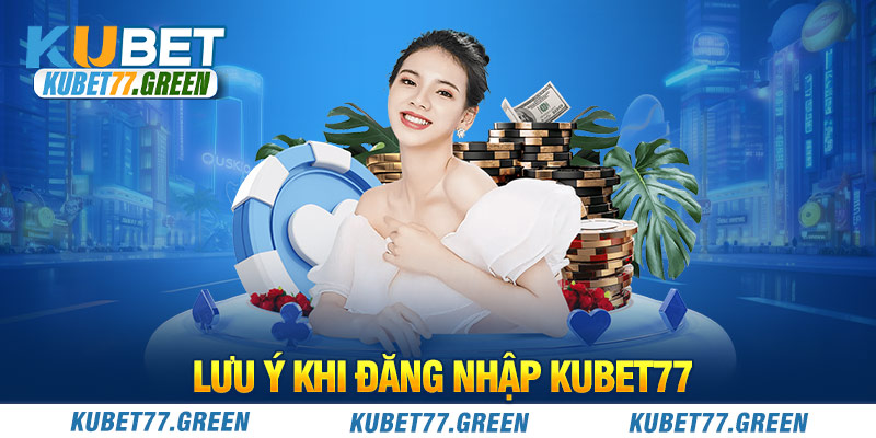 Lưu ý khi đăng nhập KUBET77