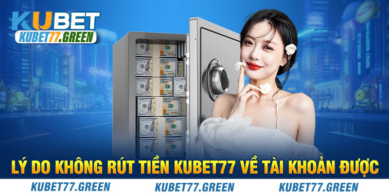 Lý do không rút tiền KUBET77 về tài khoản được