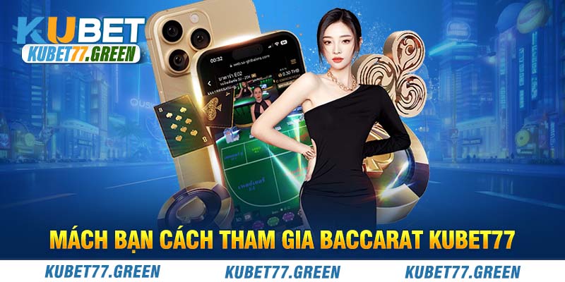 Mách bạn cách tham gia Baccarat KUBET77 