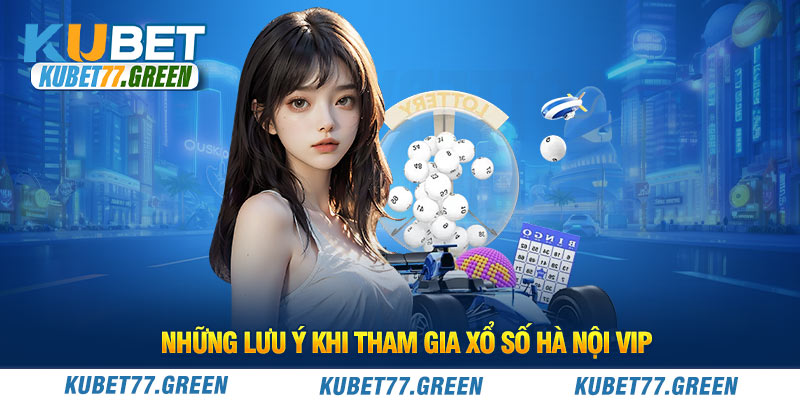 Những lưu ý khi tham gia xổ số Hà Nội Vip