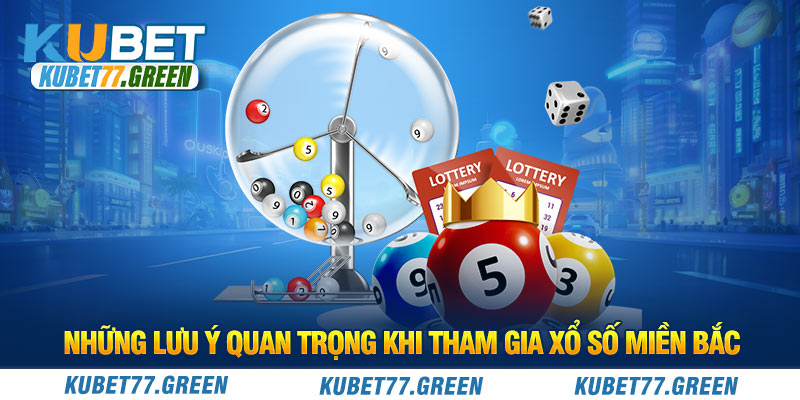 Những lưu ý quan trọng khi tham gia xổ số miền Bắc 