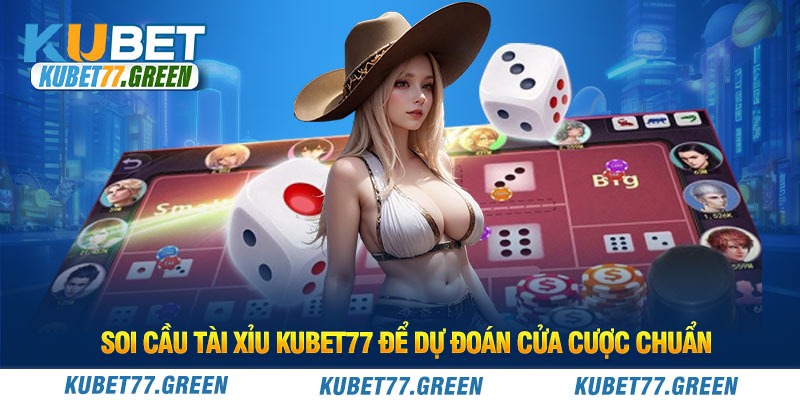 Soi cầu tài xỉu KUBET77 để dự đoán cửa cược chuẩn