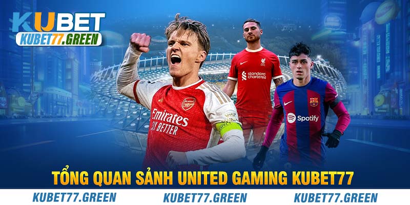 Tổng quan sảnh United Gaming KUBET77