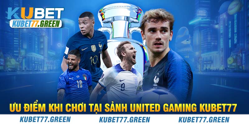 Ưu điểm khi chơi tại sảnh United Gaming KUBET77