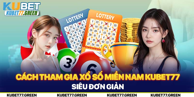 Cách tham gia xổ số miền Nam KUBET77 siêu đơn giản