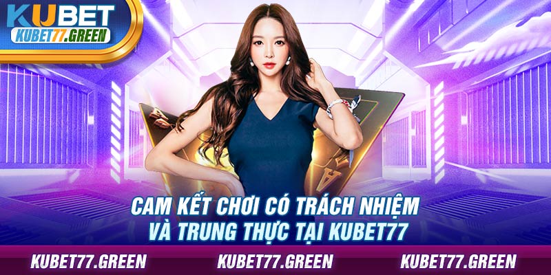 Cam kết chơi có trách nhiệm và trung thực tại KUBET77