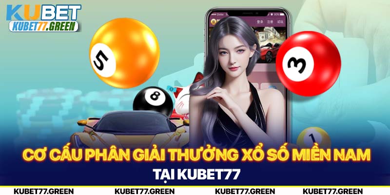 Cơ cấu phân giải thưởng xổ số miền Nam tại KUBET77