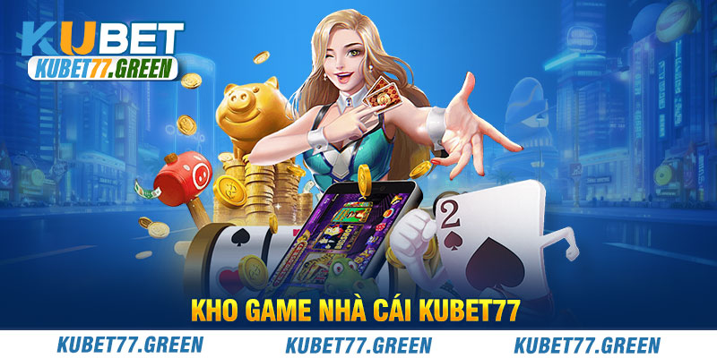 Kho game nhà cái KUBET77 