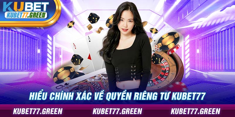 Nguyên tắc trong chính sách bảo vệ quyền riêng tư cho hội viên KUBET77