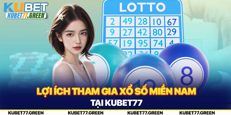 Lợi ích tham gia xổ số miền nam tại KUBET77