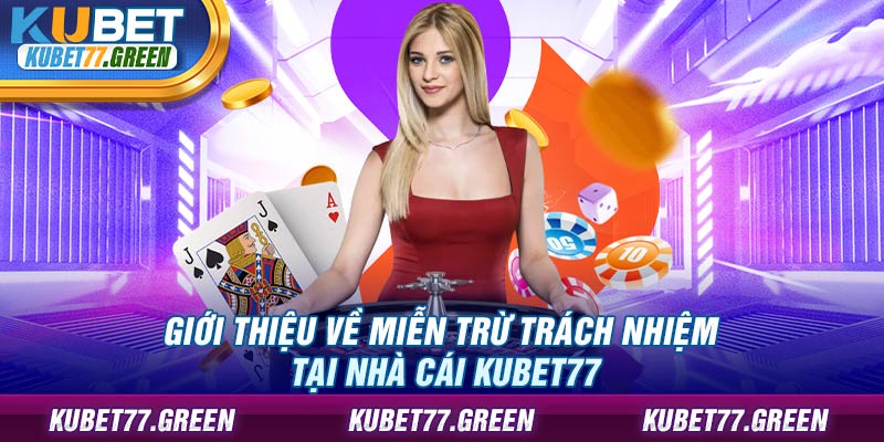 Giới thiệu về miễn trừ trách nhiệm tại nhà cái KUBET77