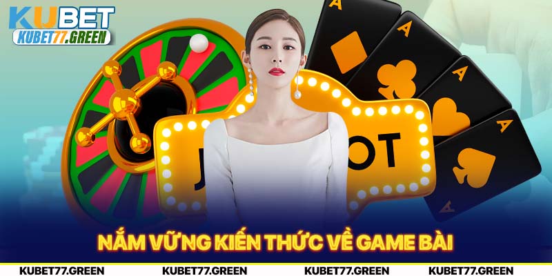 Nắm vững kiến thức về game bài