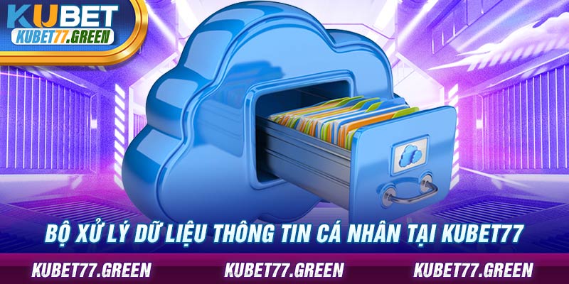 Bộ xử lý dữ liệu thông tin cá nhân tại KUBET77