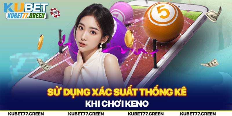 Sử dụng xác suất thống kê khi chơi Keno