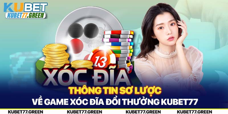 Thông tin sơ lược về game Xóc Đĩa đổi thưởng KUBET77