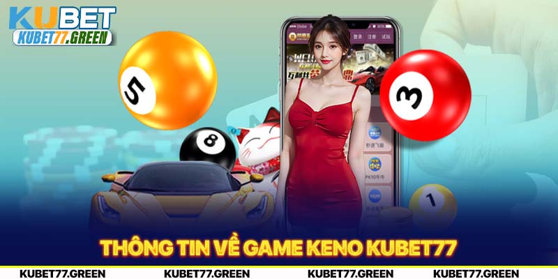 Thông tin về game Keno KUBET77