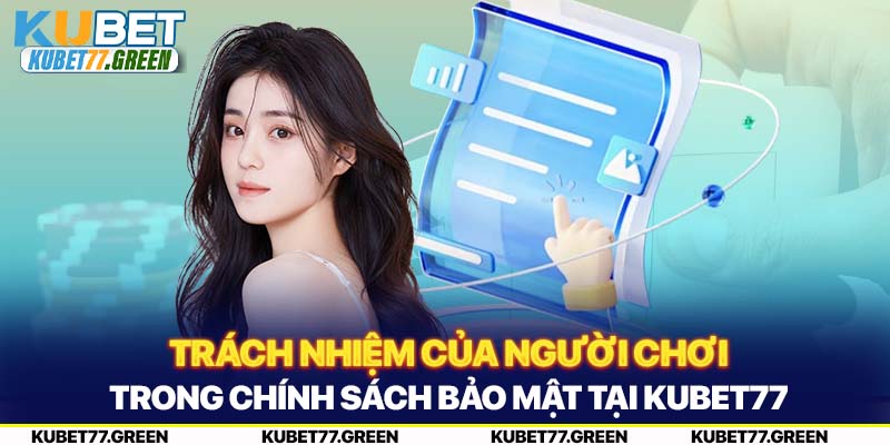 Trách nhiệm của người chơi trong chính sách bảo mật tại KUBET77