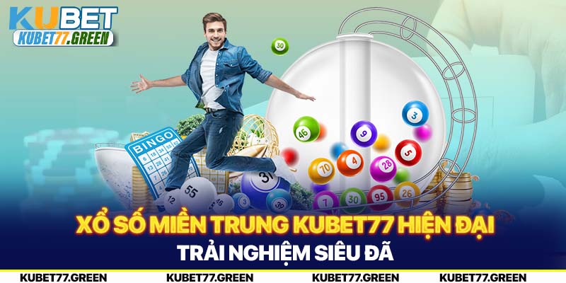 Xổ Số Miền Trung KUBET77 Hiện Đại Trải Nghiệm Siêu Đã