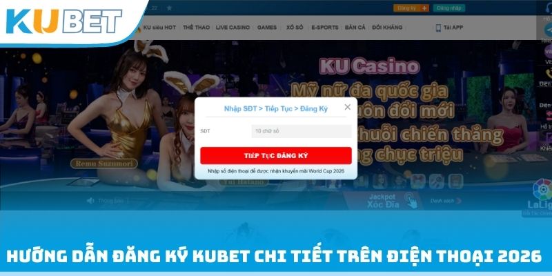 Hướng dẫn đăng ký Kubet chi tiết trên điện thoại 2026